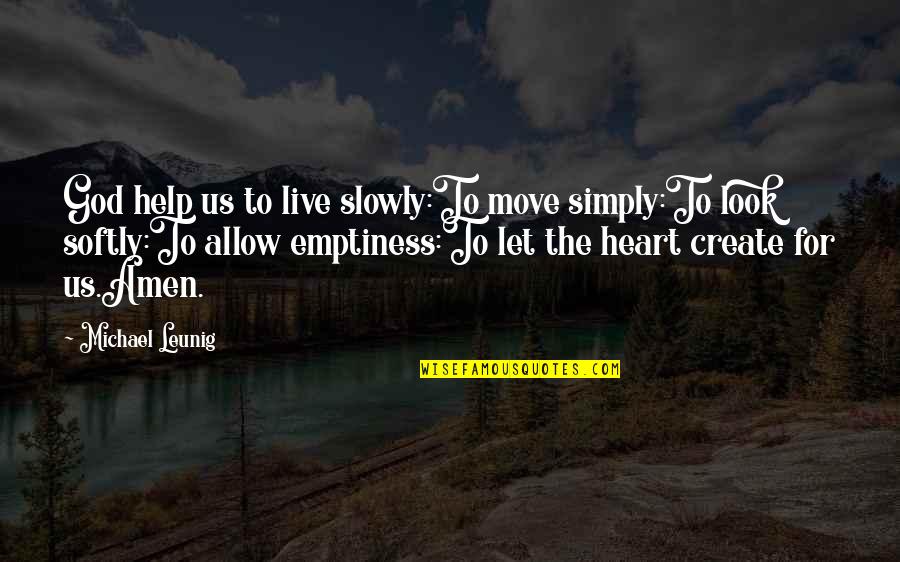 Amen Quotes By Michael Leunig: God help us to live slowly:To move simply:To