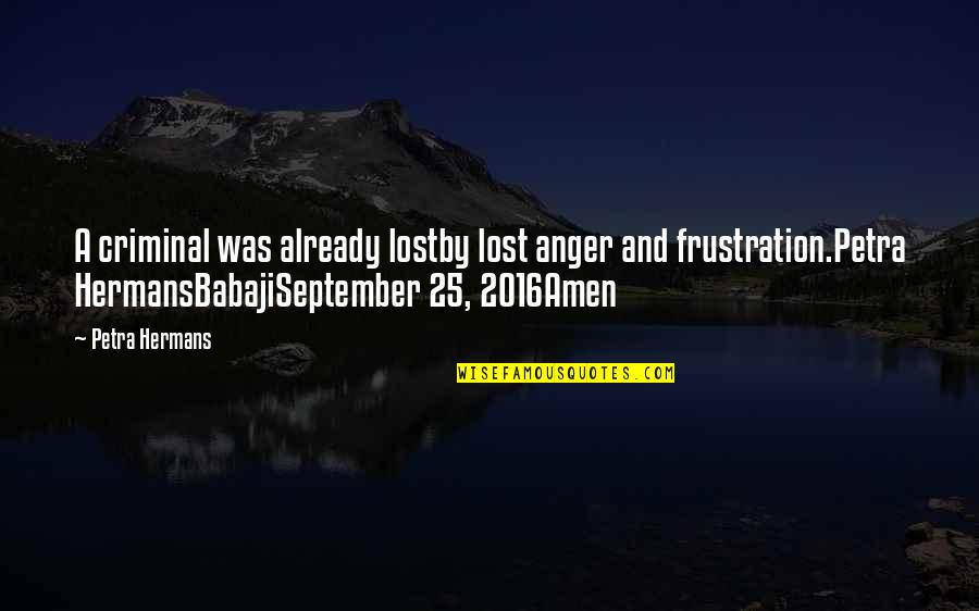 Amen Quotes By Petra Hermans: A criminal was already lostby lost anger and