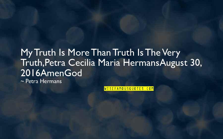Amen Quotes By Petra Hermans: My Truth Is More Than Truth Is The