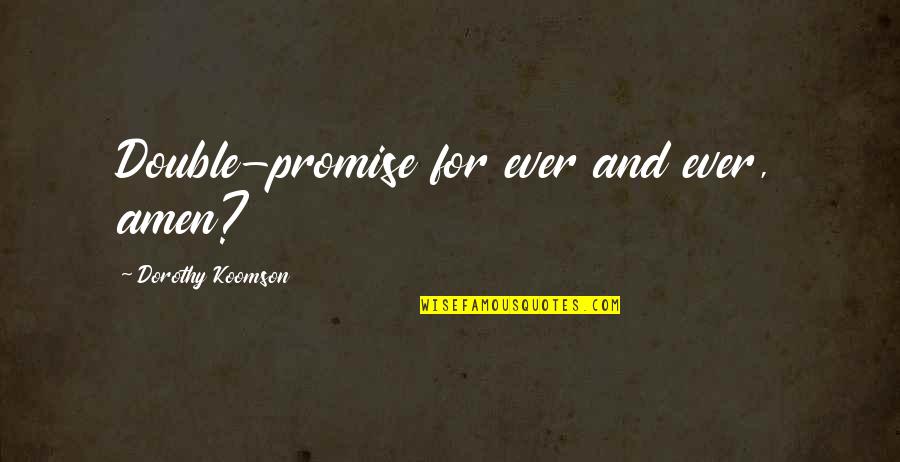 Amen To That Quotes By Dorothy Koomson: Double-promise for ever and ever, amen?