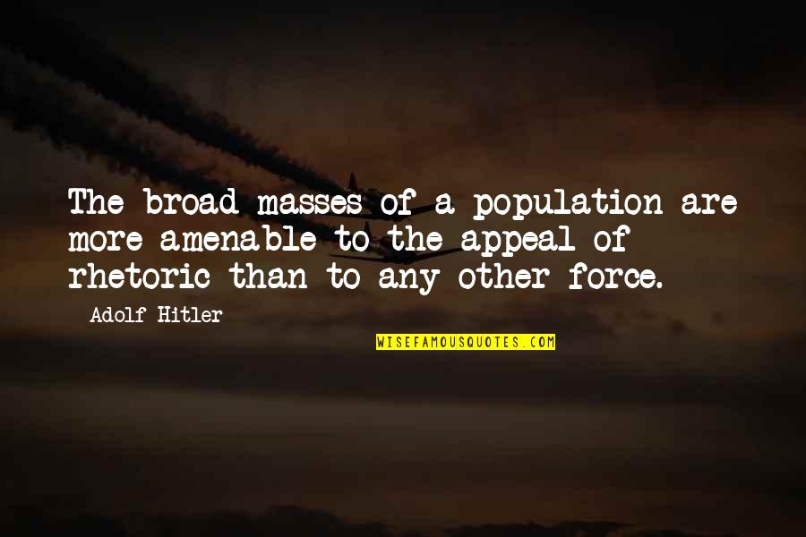 Amenable Quotes By Adolf Hitler: The broad masses of a population are more