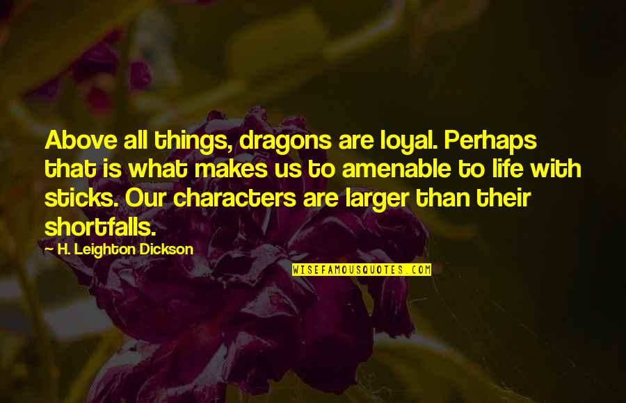 Amenable Quotes By H. Leighton Dickson: Above all things, dragons are loyal. Perhaps that