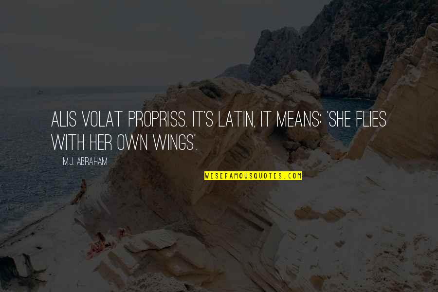 Amenable Quotes By M.J. Abraham: Alis volat propriss. It's Latin, it means: 'She