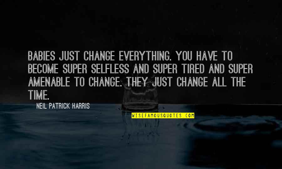 Amenable Quotes By Neil Patrick Harris: Babies just change everything. You have to become