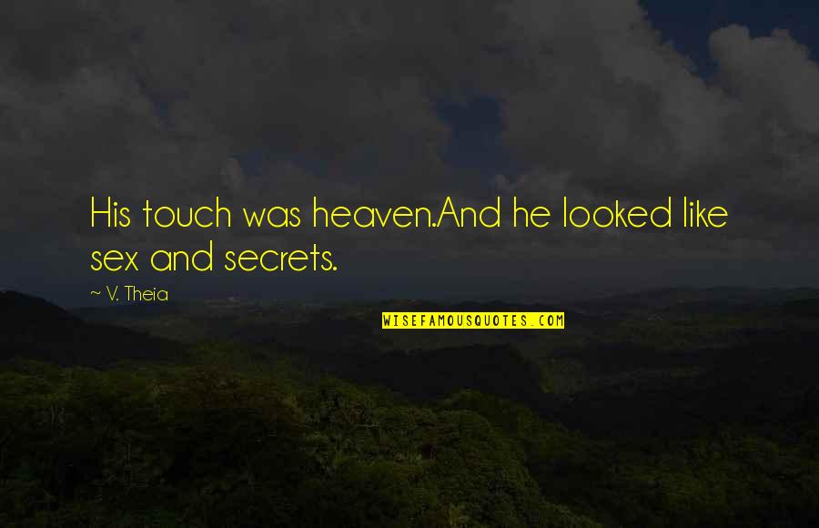 Amenable Quotes By V. Theia: His touch was heaven.And he looked like sex
