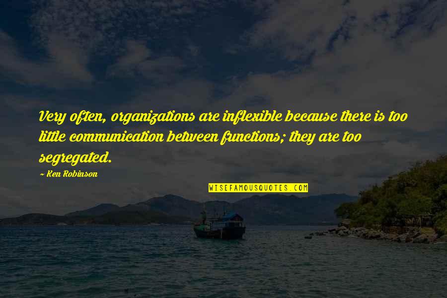 Amenaces Con Quotes By Ken Robinson: Very often, organizations are inflexible because there is