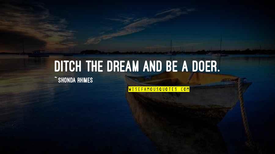 Amenaces Quotes By Shonda Rhimes: Ditch the dream and be a doer.