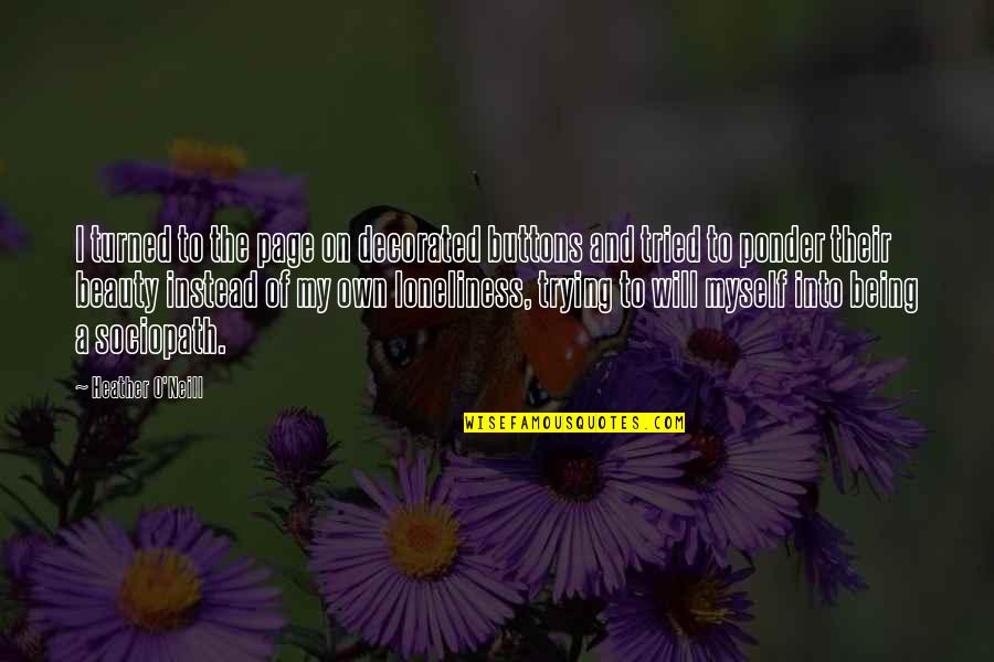 Amenazada En Quotes By Heather O'Neill: I turned to the page on decorated buttons Amenazada En Quotes By Heather O'Neill: I turned to the page on decorated buttons