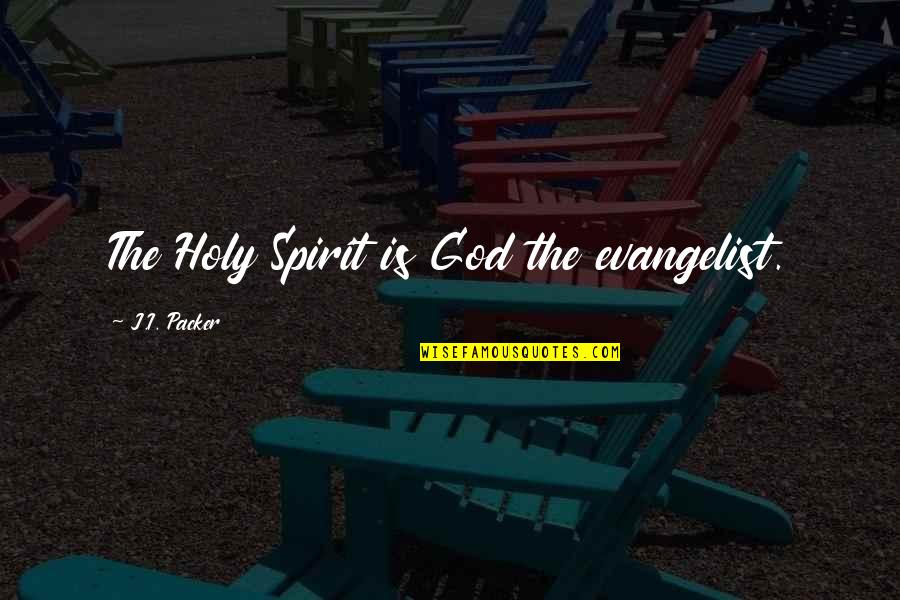 Amenazada En Quotes By J.I. Packer: The Holy Spirit is God the evangelist. Amenazada En Quotes By J.I. Packer: The Holy Spirit is God the evangelist.