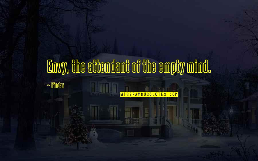 Amenazando Al Quotes By Pindar: Envy, the attendant of the empty mind.