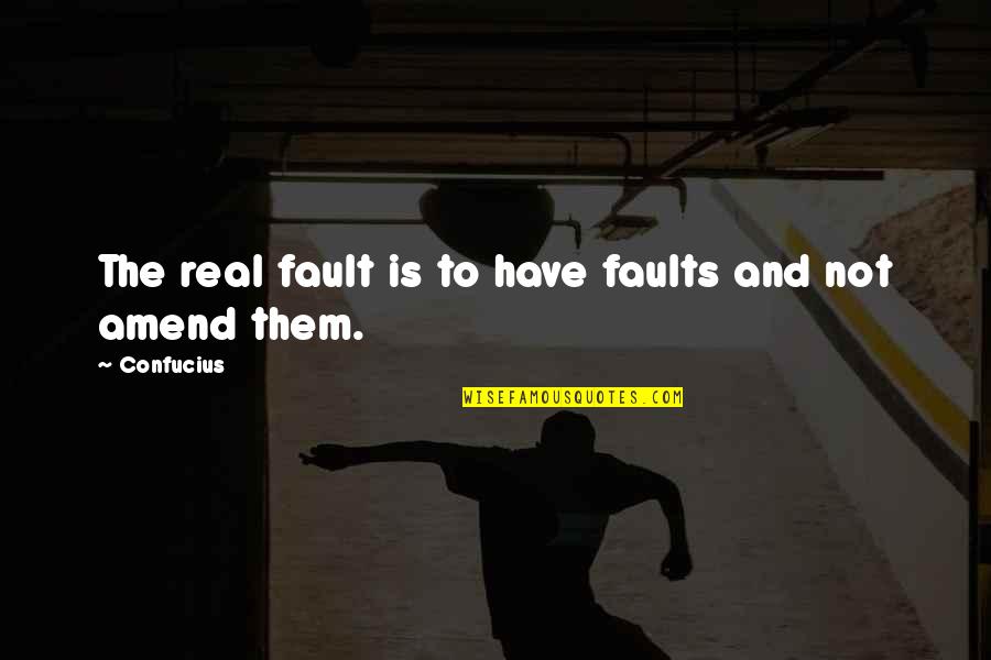 Amend Quotes By Confucius: The real fault is to have faults and