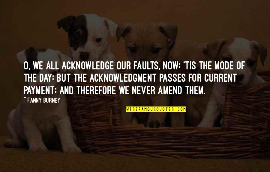 Amend Quotes By Fanny Burney: O, we all acknowledge our faults, now; 'tis