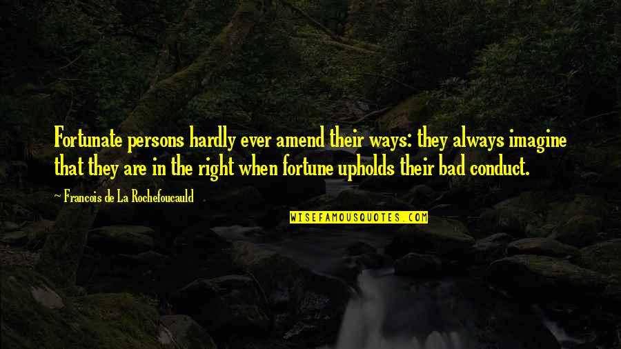 Amend Quotes By Francois De La Rochefoucauld: Fortunate persons hardly ever amend their ways: they