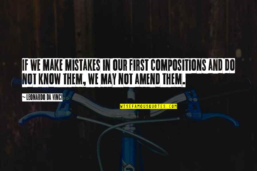 Amend Quotes By Leonardo Da Vinci: If we make mistakes in our first compositions