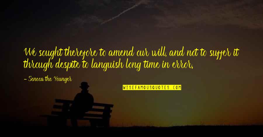 Amend Quotes By Seneca The Younger: We sought therefore to amend our will, and