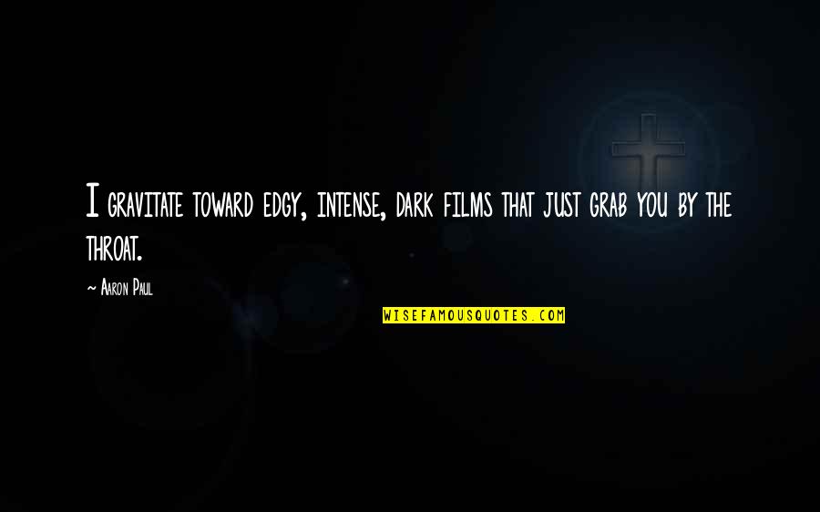 Amended 1040 Quotes By Aaron Paul: I gravitate toward edgy, intense, dark films that