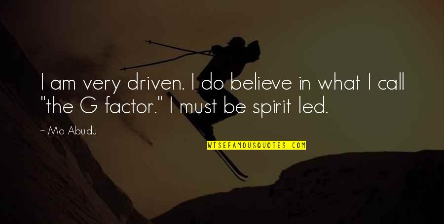Amended Quote Quotes By Mo Abudu: I am very driven. I do believe in