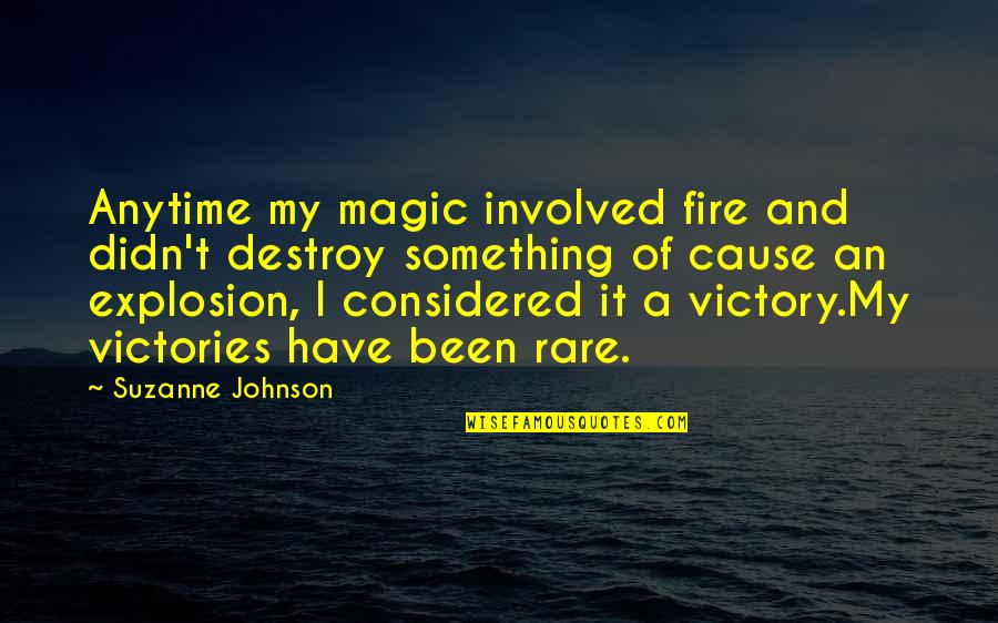 Amended Quote Quotes By Suzanne Johnson: Anytime my magic involved fire and didn't destroy Amended Quote Quotes By Suzanne Johnson: Anytime my magic involved fire and didn't destroy