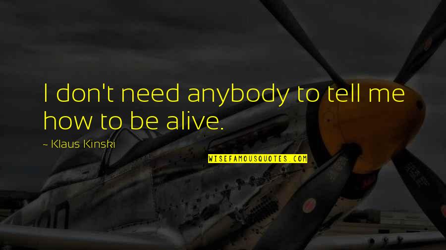 Amended Taxes Quotes By Klaus Kinski: I don't need anybody to tell me how Amended Taxes Quotes By Klaus Kinski: I don't need anybody to tell me how