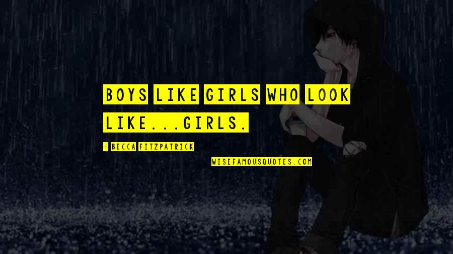 Amendes Routieres Quotes By Becca Fitzpatrick: Boys like girls who look like...girls. Amendes Routieres Quotes By Becca Fitzpatrick: Boys like girls who look like...girls.