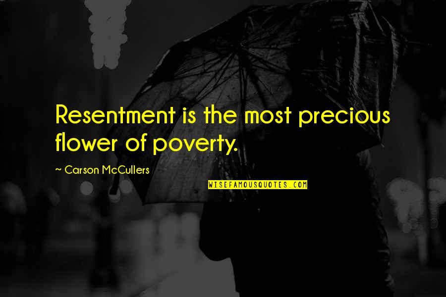 Amending Friendship Quotes By Carson McCullers: Resentment is the most precious flower of poverty. Amending Friendship Quotes By Carson McCullers: Resentment is the most precious flower of poverty.