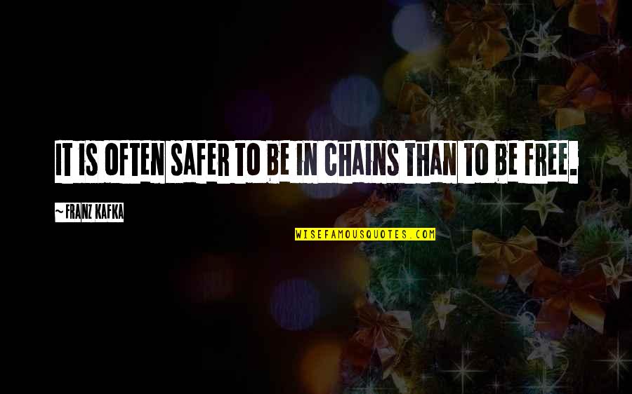 Amending Love Quotes By Franz Kafka: It is often safer to be in chains