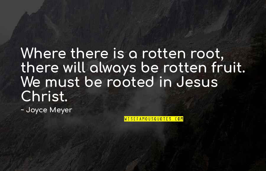 Amending Love Quotes By Joyce Meyer: Where there is a rotten root, there will
