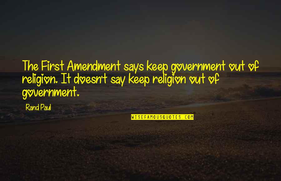 Amendment 4 Quotes By Rand Paul: The First Amendment says keep government out of