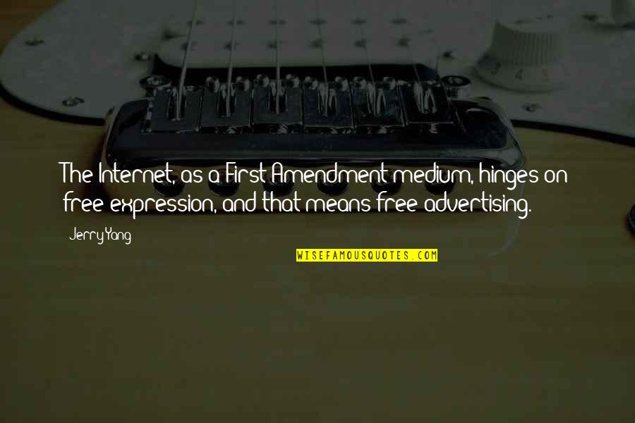 Amendment 8 Quotes By Jerry Yang: The Internet, as a First Amendment medium, hinges