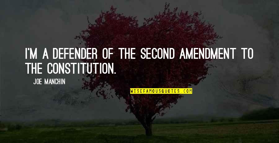 Amendment 8 Quotes By Joe Manchin: I'm a defender of the Second Amendment to