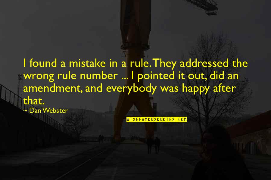 Amendment Quotes By Dan Webster: I found a mistake in a rule. They