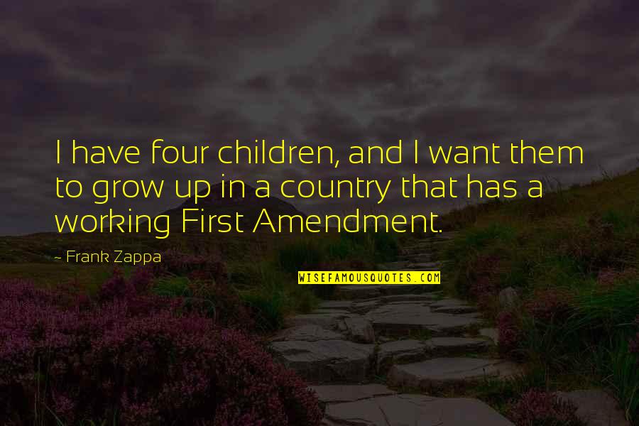 Amendment Quotes By Frank Zappa: I have four children, and I want them