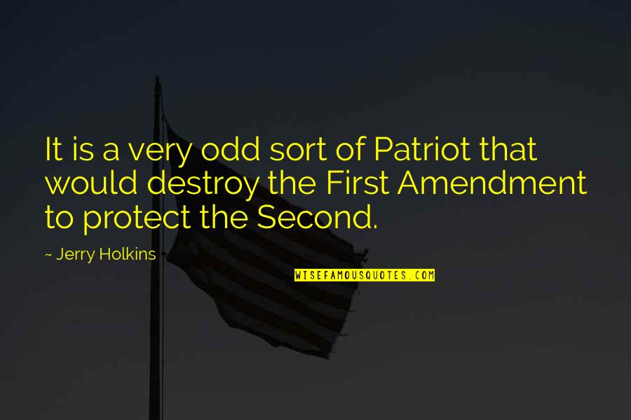 Amendment Quotes By Jerry Holkins: It is a very odd sort of Patriot