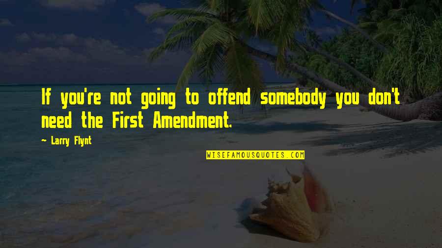 Amendment Quotes By Larry Flynt: If you're not going to offend somebody you