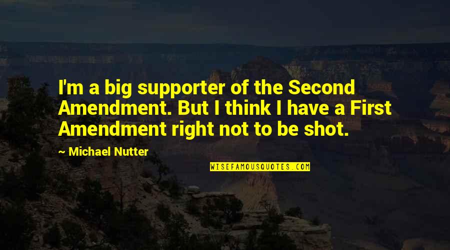 Amendment Quotes By Michael Nutter: I'm a big supporter of the Second Amendment.