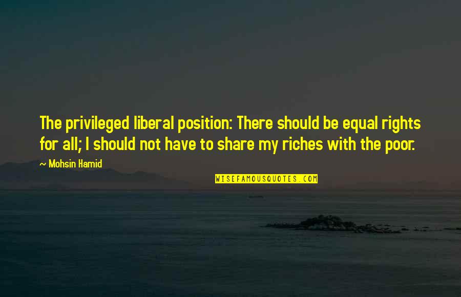 Amendoim Beneficios Quotes By Mohsin Hamid: The privileged liberal position: There should be equal