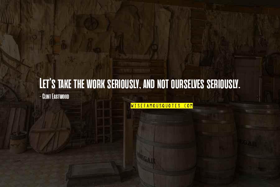 Amends Buffy Quotes By Clint Eastwood: Let's take the work seriously, and not ourselves Amends Buffy Quotes By Clint Eastwood: Let's take the work seriously, and not ourselves