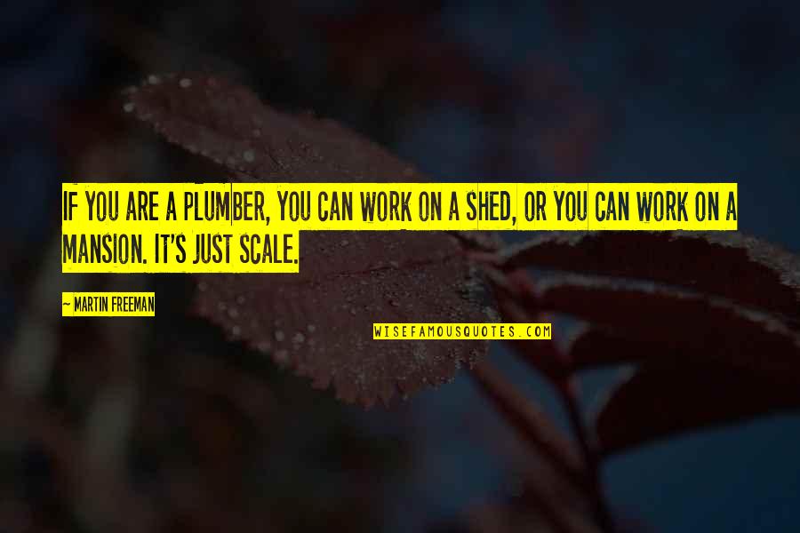 Amends Buffy Quotes By Martin Freeman: If you are a plumber, you can work Amends Buffy Quotes By Martin Freeman: If you are a plumber, you can work