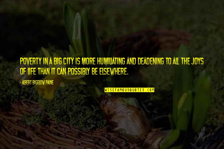 Ameneh Bordi Quotes By Albert Bigelow Paine: Poverty in a big city is more humiliating Ameneh Bordi Quotes By Albert Bigelow Paine: Poverty in a big city is more humiliating