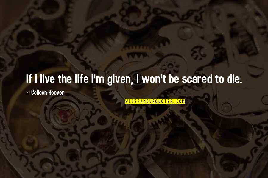 Ameneh Kohandooz Quotes By Colleen Hoover: If I live the life I'm given, I Ameneh Kohandooz Quotes By Colleen Hoover: If I live the life I'm given, I