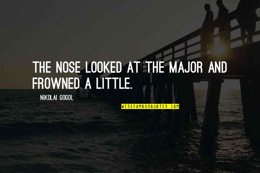 Amener French Quotes By Nikolai Gogol: The nose looked at the Major and frowned