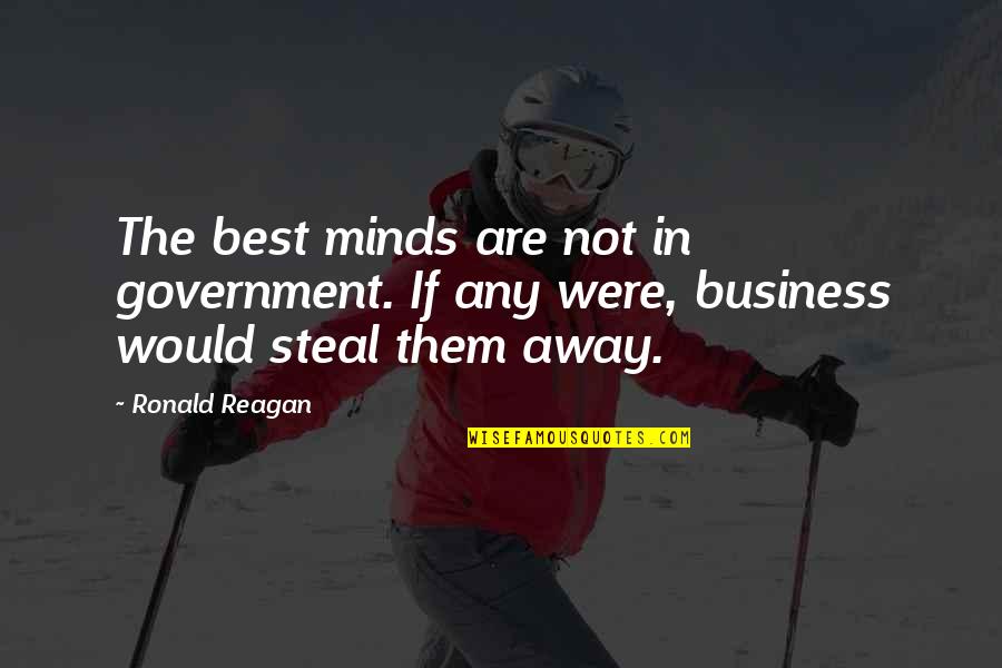 Amener French Quotes By Ronald Reagan: The best minds are not in government. If