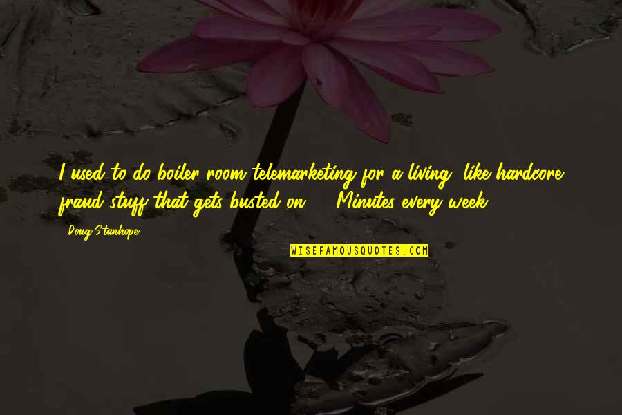 Amener Synonyme Quotes By Doug Stanhope: I used to do boiler room telemarketing for Amener Synonyme Quotes By Doug Stanhope: I used to do boiler room telemarketing for