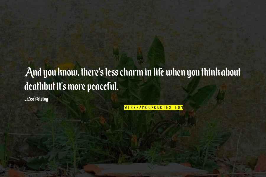 Amener Synonyme Quotes By Leo Tolstoy: And you know, there's less charm in life Amener Synonyme Quotes By Leo Tolstoy: And you know, there's less charm in life