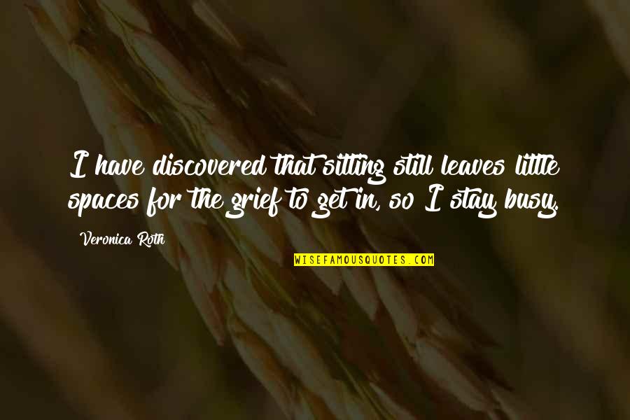 Amener Synonyme Quotes By Veronica Roth: I have discovered that sitting still leaves little