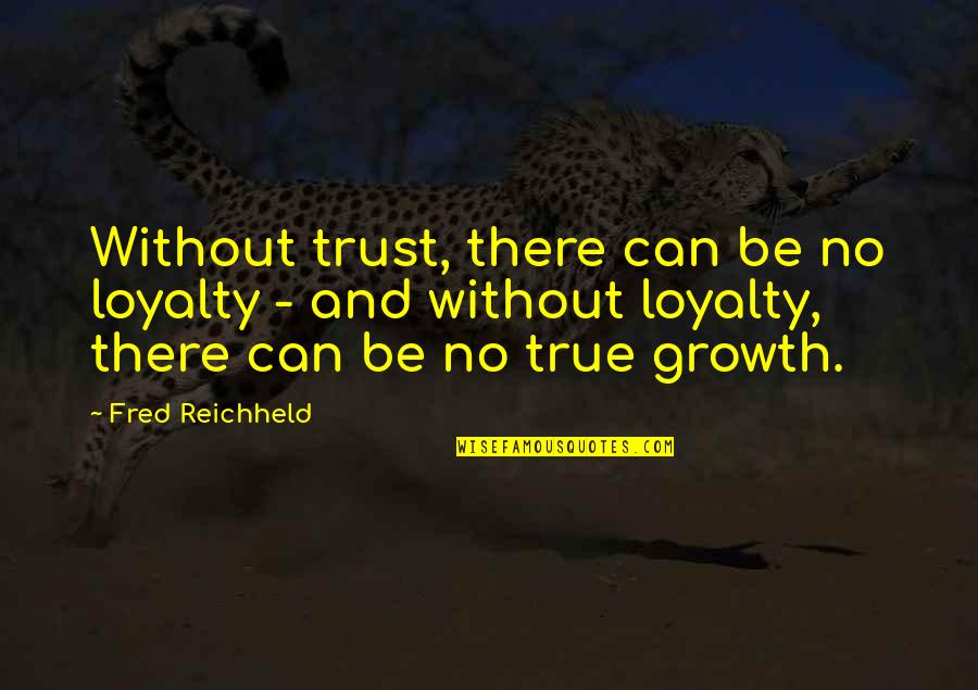 Amenidad Significado Quotes By Fred Reichheld: Without trust, there can be no loyalty -