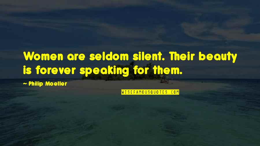 Amenintare De Avort Quotes By Philip Moeller: Women are seldom silent. Their beauty is forever Amenintare De Avort Quotes By Philip Moeller: Women are seldom silent. Their beauty is forever