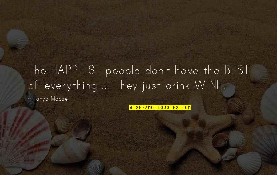 Amenintare De Avort Quotes By Tanya Masse: The HAPPIEST people don't have the BEST of
