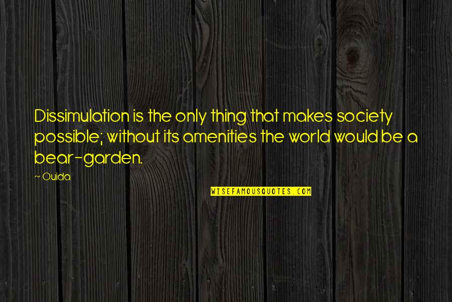 Amenities Quotes By Ouida: Dissimulation is the only thing that makes society