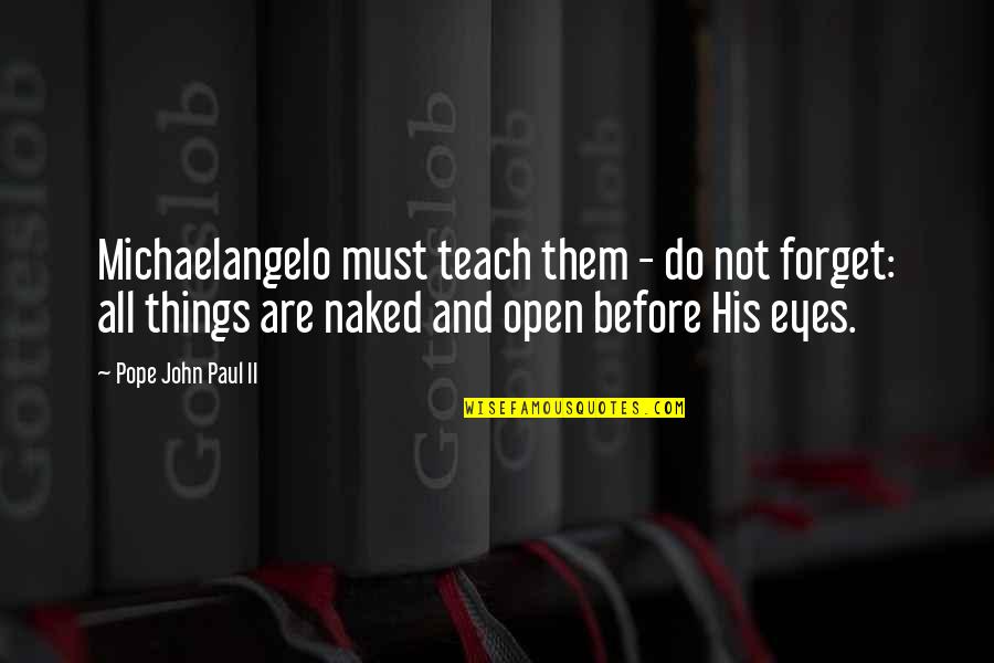 Amenities Quotes By Pope John Paul II: Michaelangelo must teach them - do not forget: